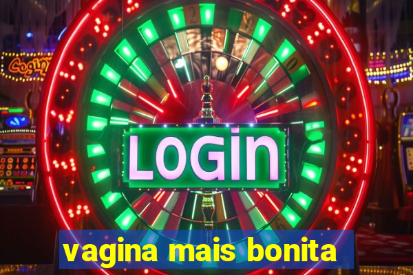 vagina mais bonita